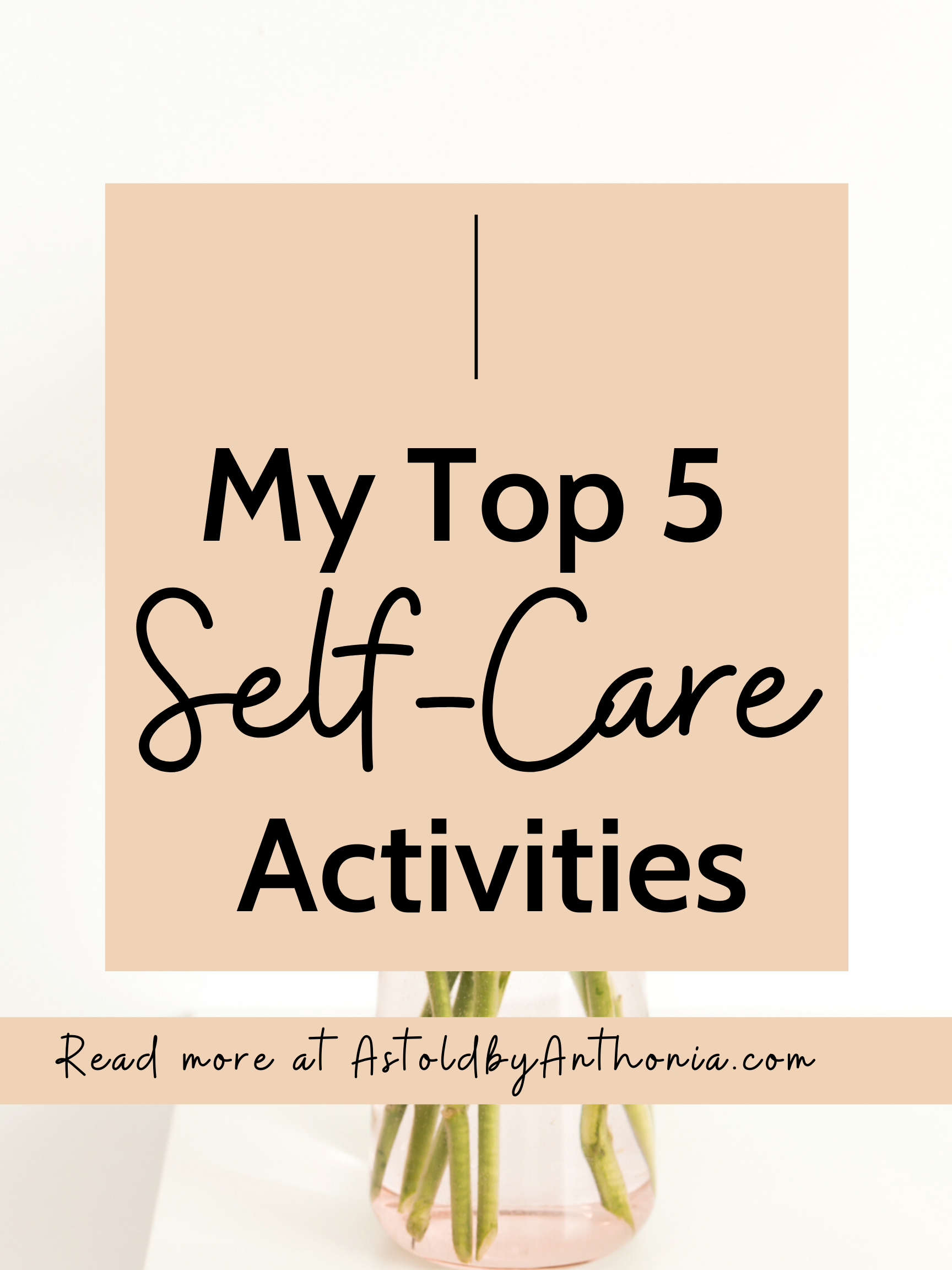 My Top 5 Activities for Self-Care - As told by Anthonia